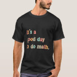 Back To School It's A Good Day To Do Math Teachers T-Shirt<br><div class="desc">Back To School It's A Good Day To Do Math Teachers Women</div>