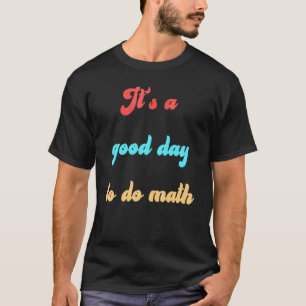 Back To School Its A Good Day To Do Math Teachers T-Shirt