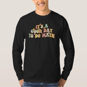 Back To School Its A Good Day To Do Math Teachers T-Shirt