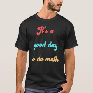 Back To School Its A Good Day To Do Math Teachers T-Shirt