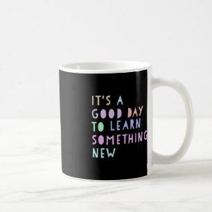 Back To School Its a Good Day to Learn Something N Coffee Mug
