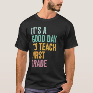 Back To School It's A Good Day To Teach First Grad T-Shirt