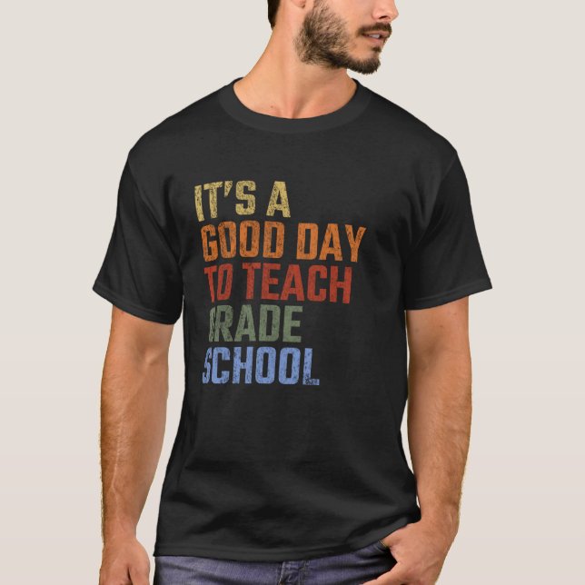 Back To School It's A Good Day To Teach Grade Scho T-Shirt (Front)
