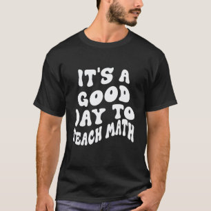 Back To School It's A Good Day To Teach Math Teac T-Shirt