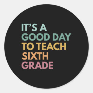 Back To School It's A Good Day To Teach Sixth Grad Classic Round Sticker