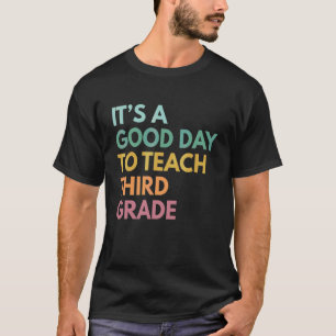 Back To School It's A Good Day To Teach Third Grad T-Shirt