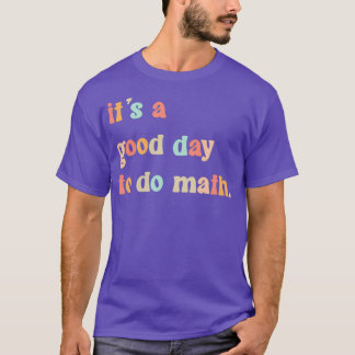 Back To School Itx27s A Good Day To Do Math Teache T-Shirt