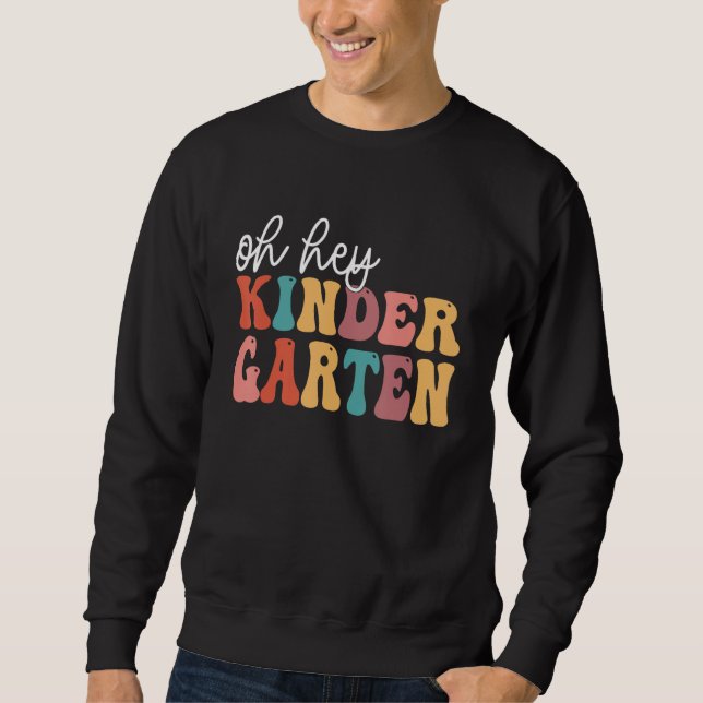 Back To School Kinder Students Teacher Oh Hey Kind Sweatshirt (Front)
