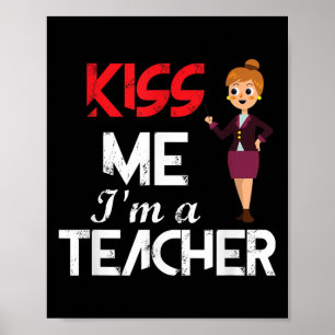 Back To School Kiss Me Im A Teacher Quotes For Men Poster