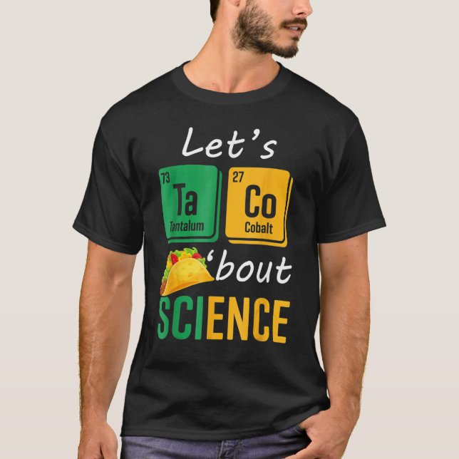 Back To School  Let s Taco Bout Science Teachers T T-Shirt (Front)