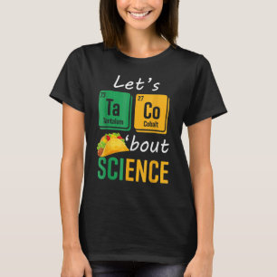 Back To School Let s Taco Bout Science Teachers T T-Shirt