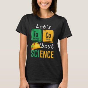 Back To School Let s Taco Bout Science Teachers T T-Shirt