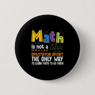 Back To School Math Is Not A Spectator Sport Math 6 Cm Round Badge