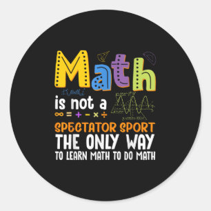 Back To School Math Is Not A Spectator Sport Math Classic Round Sticker