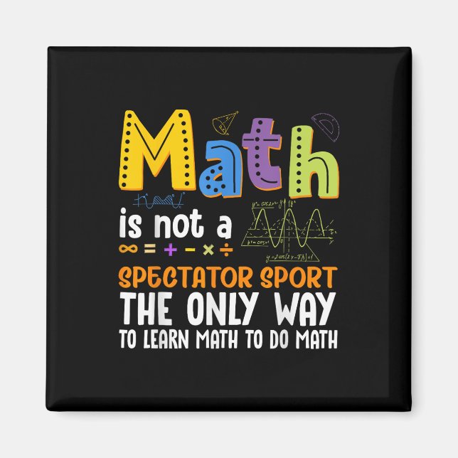 Back To School Math Is Not A Spectator Sport Math  Magnet (Front)