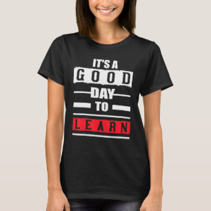 Back To School Motivational It's A Good Day To Lea T-Shirt