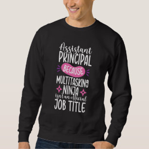 Back To School  Ninja Assistant Principal Apprecia Sweatshirt