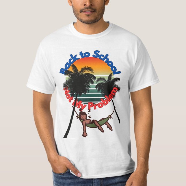Back To School, Not My problem T-Shirt (Front)