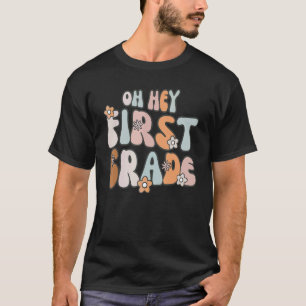Back To School Oh Hey First Grade 1st Grade Teache T-Shirt