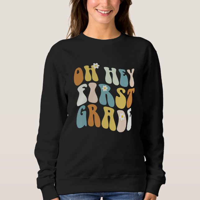 Back To School Oh Hey First Grade Teacher Girls Te Sweatshirt (Front)