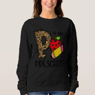 Back To School P Is For Preschool First Day Of Sch Sweatshirt