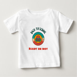 Back to School Ready Or Not School Beginning  Baby T-Shirt