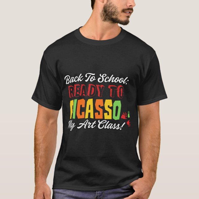 Back to School: Ready to Picasso My Art Class! T-Shirt (Front)