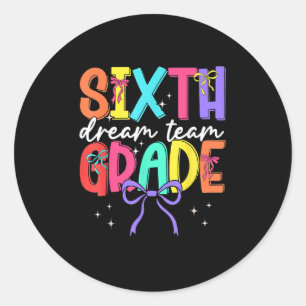 Back To School Sixth Grade Dream Team Teacher Wome Classic Round Sticker