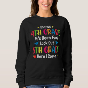 Back To School  So Long 4th Grade 5th Grade Here I Sweatshirt