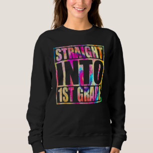 Back To School Straight Into 1st Grade First Grade Sweatshirt