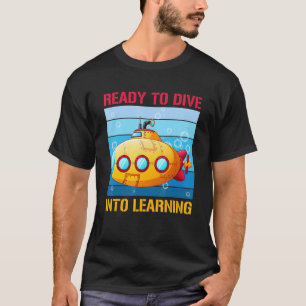 Back To School Submarine Ready To Dive Into Learni T-Shirt