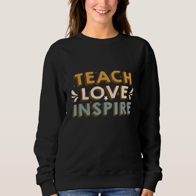 Back To School Teach Love And Inspire Retro Teache Sweatshirt (Front)