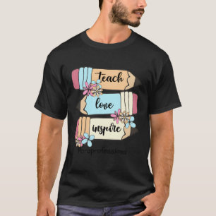 Back To School Teach Love Inspire Pencil Paraprofe T-Shirt