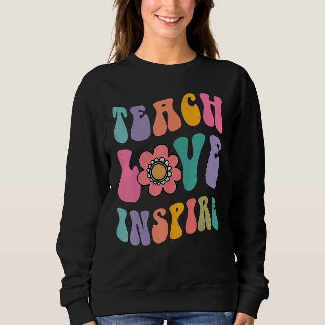 Back To School Teach Love Inspire Retro Teachers C Sweatshirt (Front)
