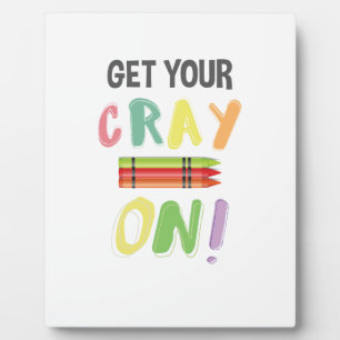 Back To School Teacher Get Your Cray On Crayon Plaque