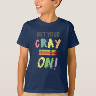 Back To School Teacher Get Your Cray On Crayon T-Shirt