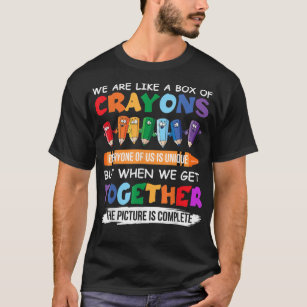 Back To School Teacher We Are Like A Box Of Crayon T-Shirt