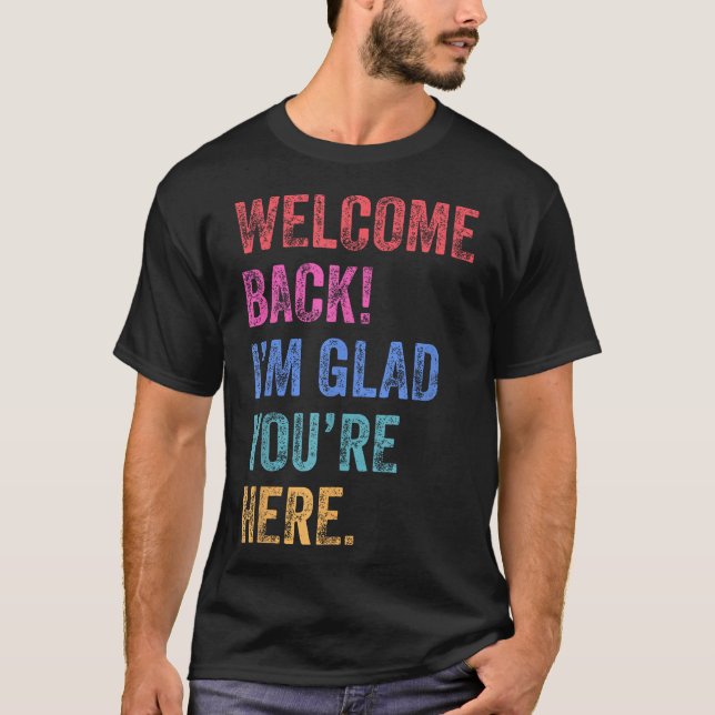 Back To School Teacher Welcome Back I'M Glad  T-Shirt (Front)