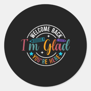 Back To School Teacher Welcome Back I'm Glad You'r Classic Round Sticker
