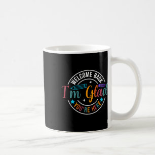 Back To School Teacher Welcome Back I'm Glad You'r Coffee Mug