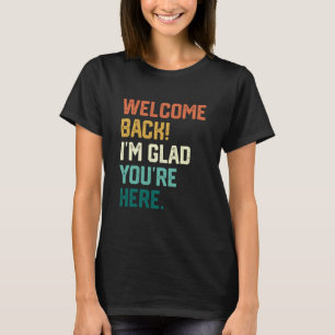 Back to School Teacher Welcome Back I'm Glad You'r T-Shirt