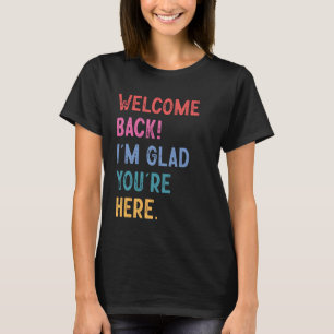 Back to School Teacher Welcome Back I'm Glad You'r T-Shirt