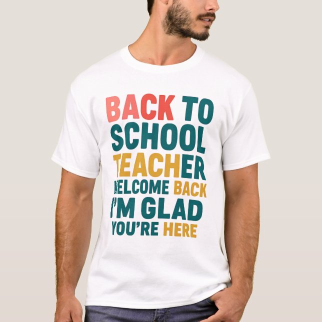 Back to School Teacher Welcome Back I'm Glad You'r T-Shirt (Front)