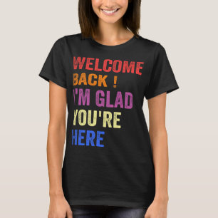 Back To School Teacher Welcome Back I'm Glad You'r T-Shirt