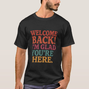 Back to School Teacher Welcome Back I'm Glad You'r T-Shirt