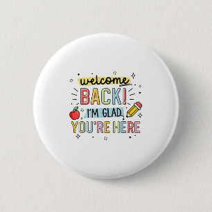 Back To School Teacher Welcome Back Im Glad Youre 6 Cm Round Badge