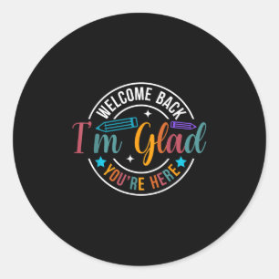 Back To School Teacher Welcome Back Im Glad Youre  Classic Round Sticker
