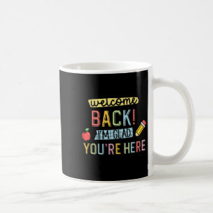 Back To School Teacher Welcome Back Im Glad Youre  Coffee Mug
