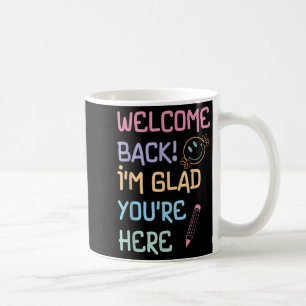 Back To School Teacher Welcome Back Im Glad Youre Coffee Mug