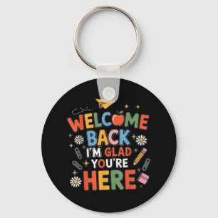 Back To School Teacher Welcome Back Im Glad Youre Key Ring